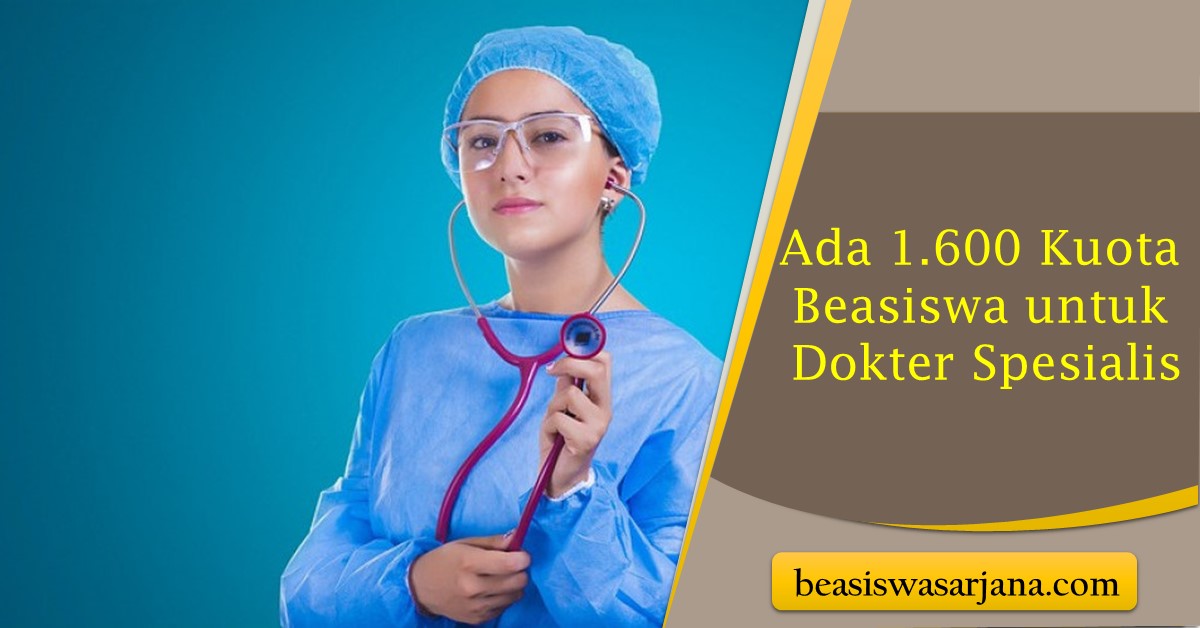 Kabar Baik Dari Kemenkes Ada Kuota Beasiswa Untuk Dokter Spesialis Tahun Depan Beasiswa