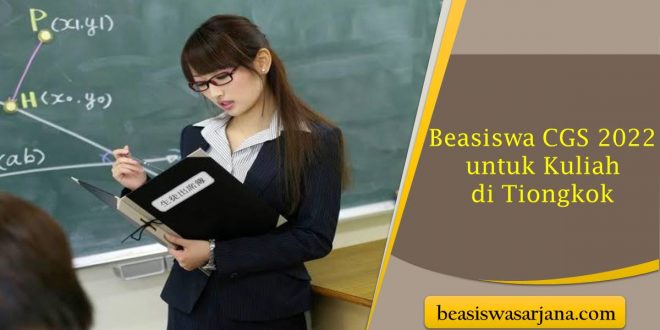 Beasiswa CGS 2022 untuk Kuliah di Tiongkok - Beasiswa Sarjana