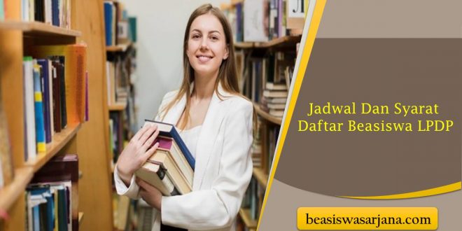 Jadwal Dan Syarat Daftar Beasiswa LPDP | Beasiswa Sarjana