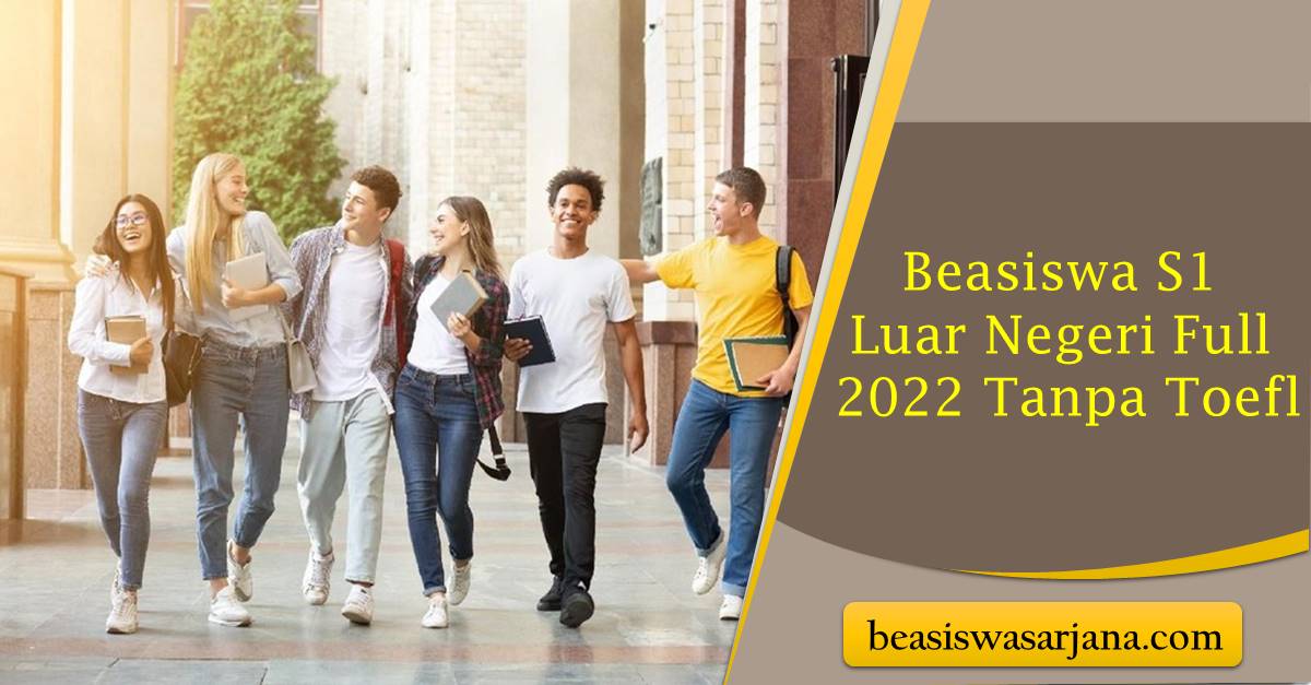 Beasiswa S1 Luar Negeri Full 2022 Tanpa Toefl - Beasiswa Sarjana