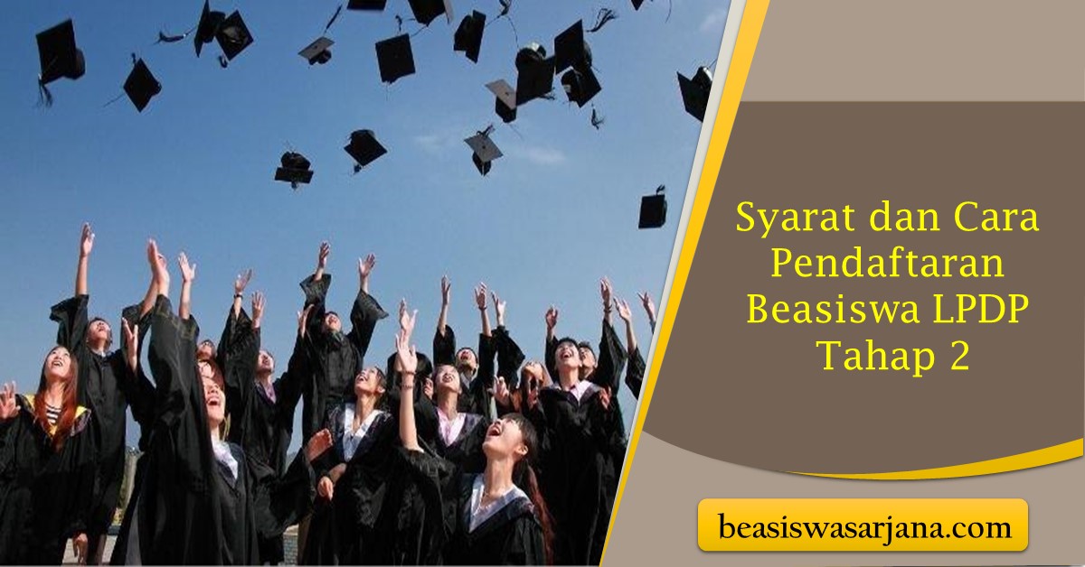 Segera Daftar Ini Syarat Dan Cara Pendaftaran Beasiswa LPDP Tahap Beasiswa Sarjana