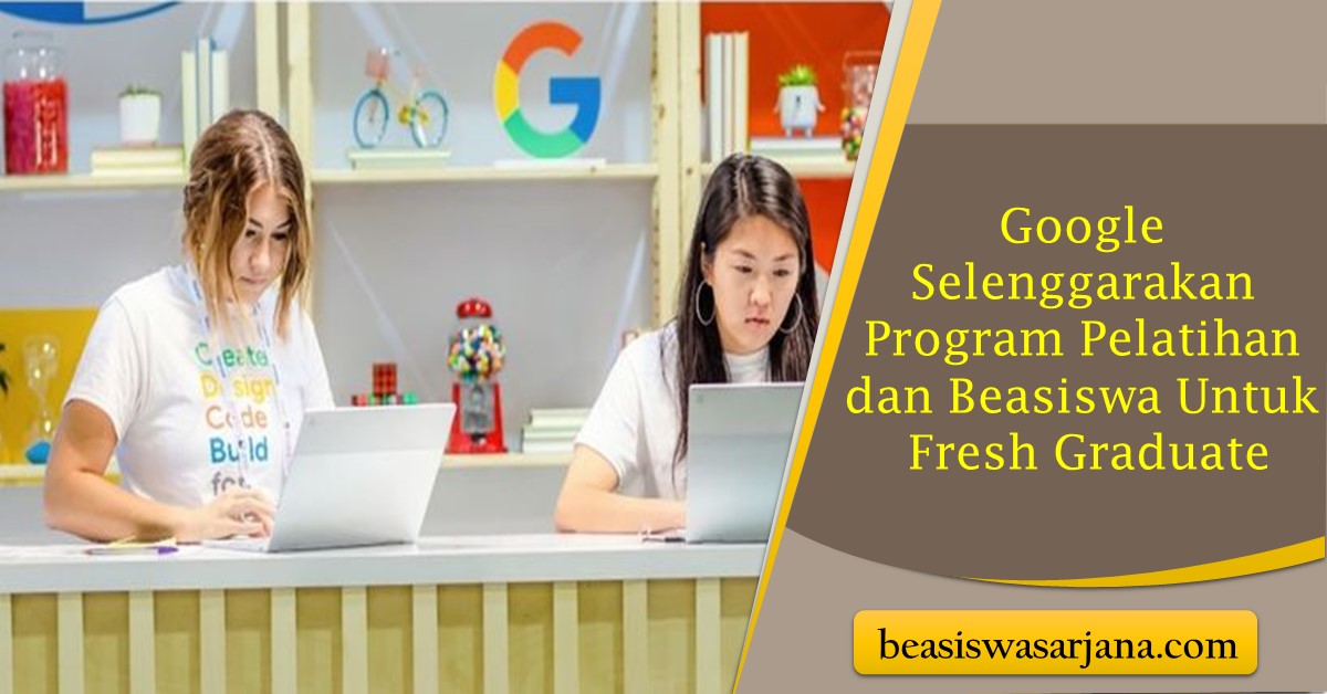 Beasiswa Google 2022, Selenggarakan Program Pelatihan Dan Beasiswa ...