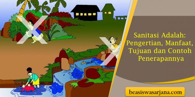 Sanitasi Adalah: Pengertian, Manfaat, Tujuan Dan Contoh Penerapannya ...