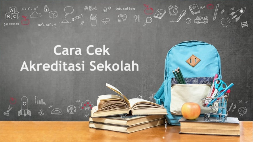 Cara Cek Akreditasi Sekolah Yang Bagus - Beasiswa Sarjana